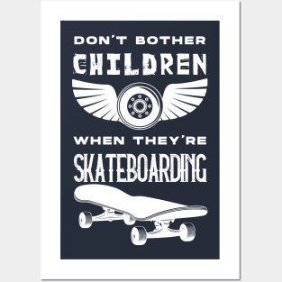 SKATEBOARDING LOVE : don't bother children when they're skateboarding Posters and Art